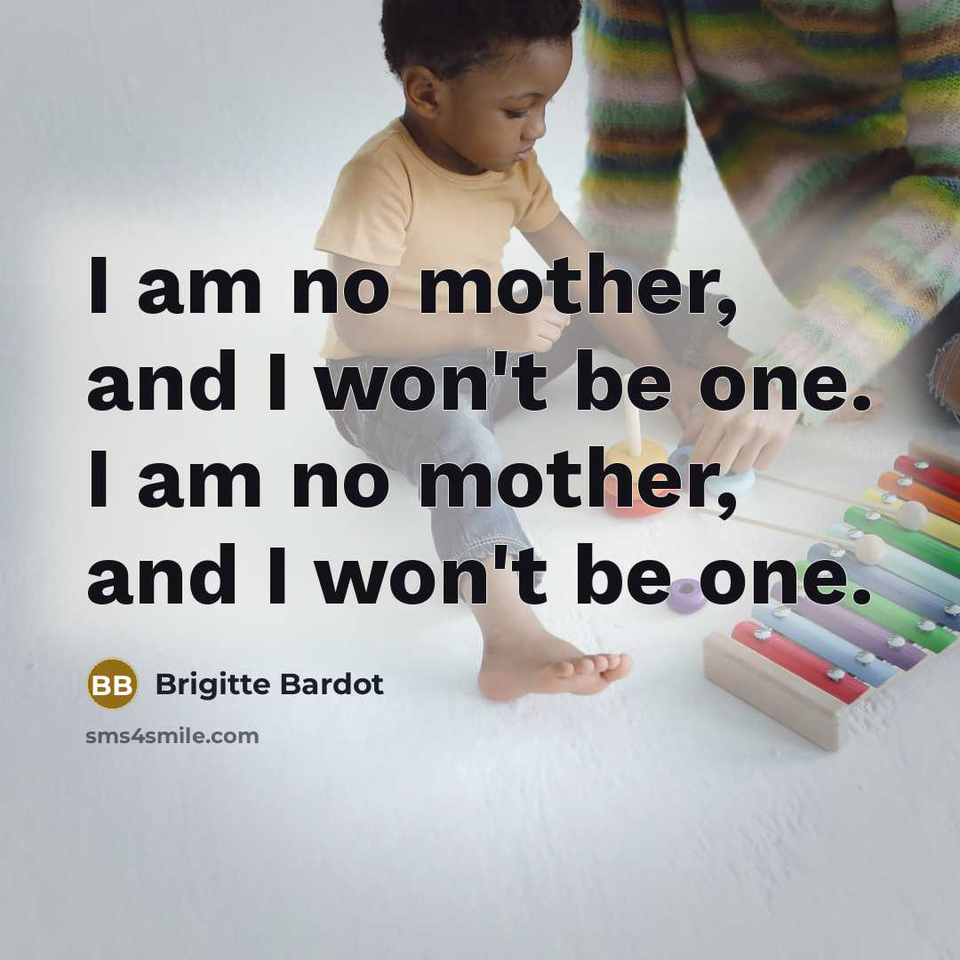 “I am no mother, and I won't be one. I…” quote by Brigitte Bardot