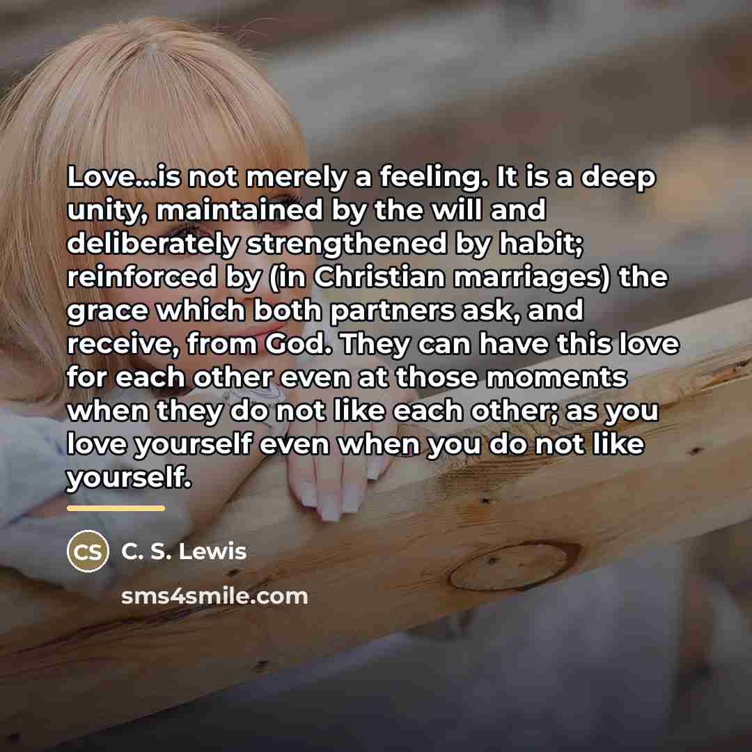 “Love...is not merely a feeling. It is a deep unity,…” quote by C. S. Lewis