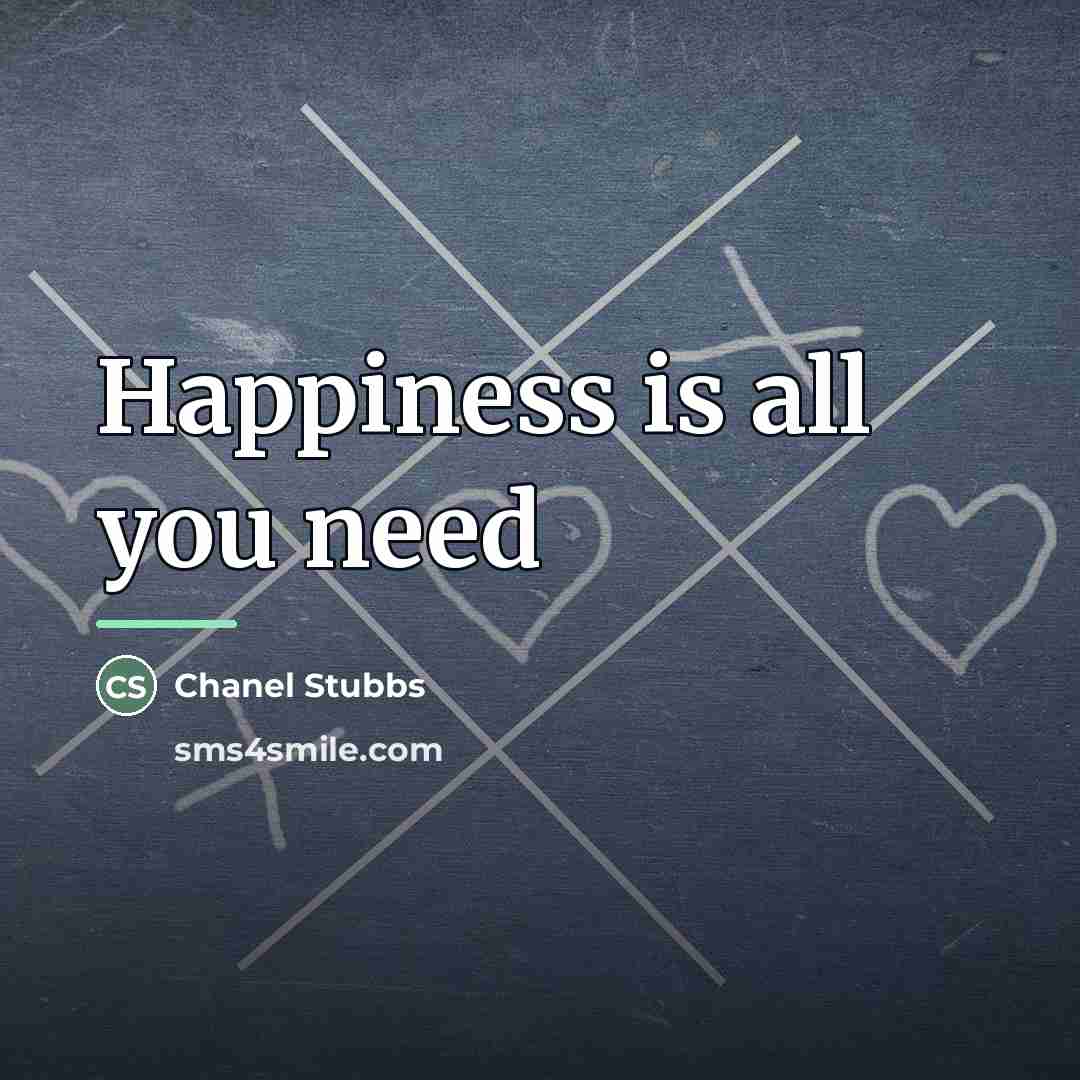 “Happiness is all you need…” quote by Chanel Stubbs