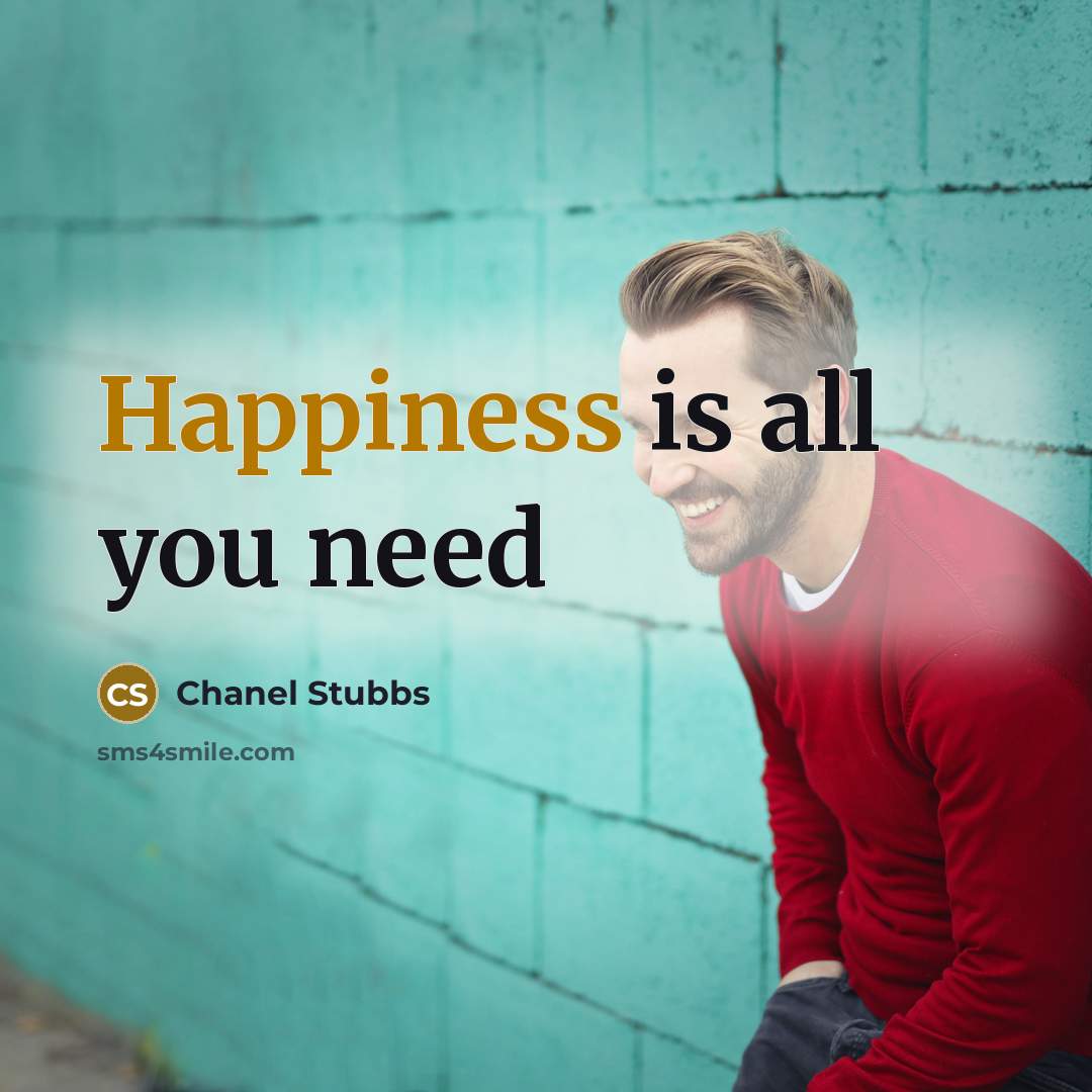 “Happiness is all you need” quote by Chanel Stubbs