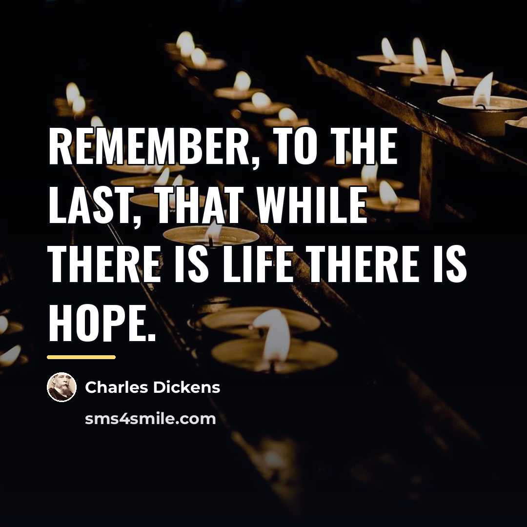“Remember, to the last, that while there is life there…” quote by Charles Dickens