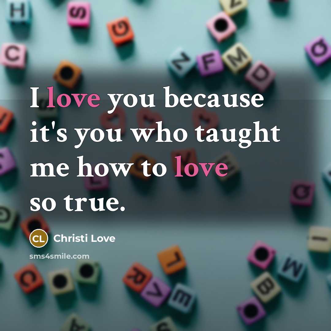 “I love you because it's you who taught me how…” quote by Christi Love