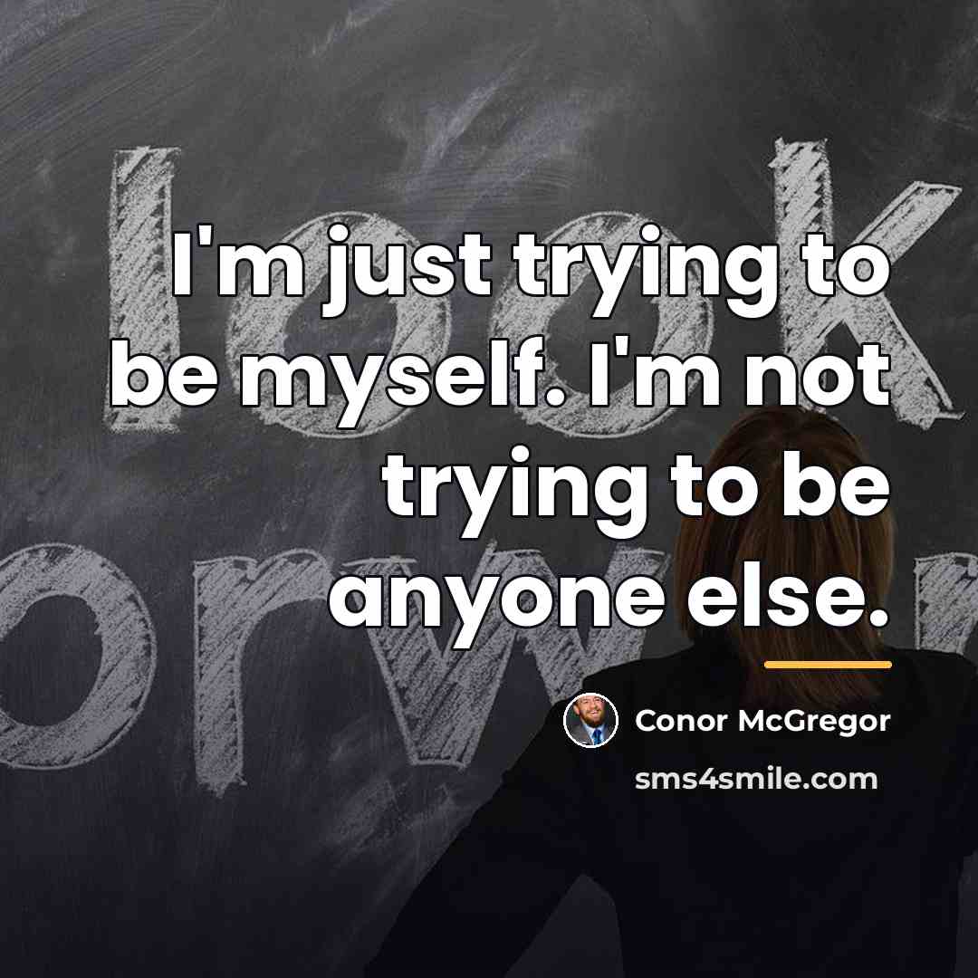 “I'm just trying to be myself. I'm not trying to…” quote by Conor McGregor