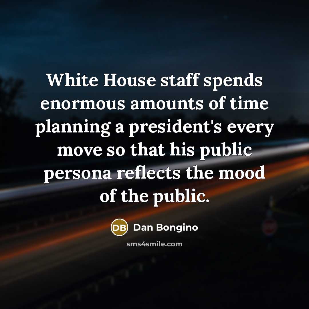 “White House staff spends enormous amounts of time planning a…” quote by Dan Bongino