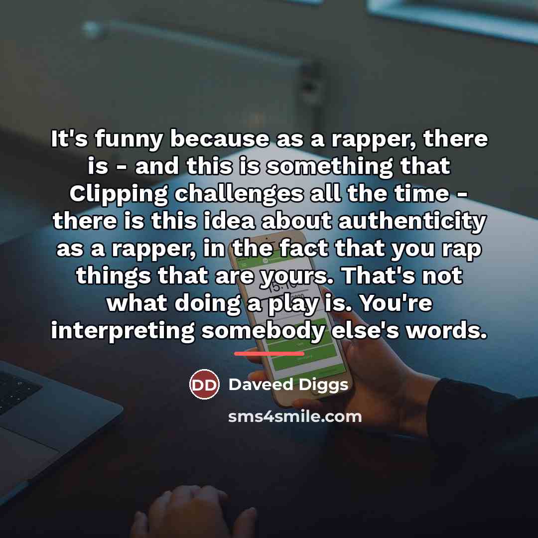 “It's funny because as a rapper, there is - and…” quote by Daveed Diggs