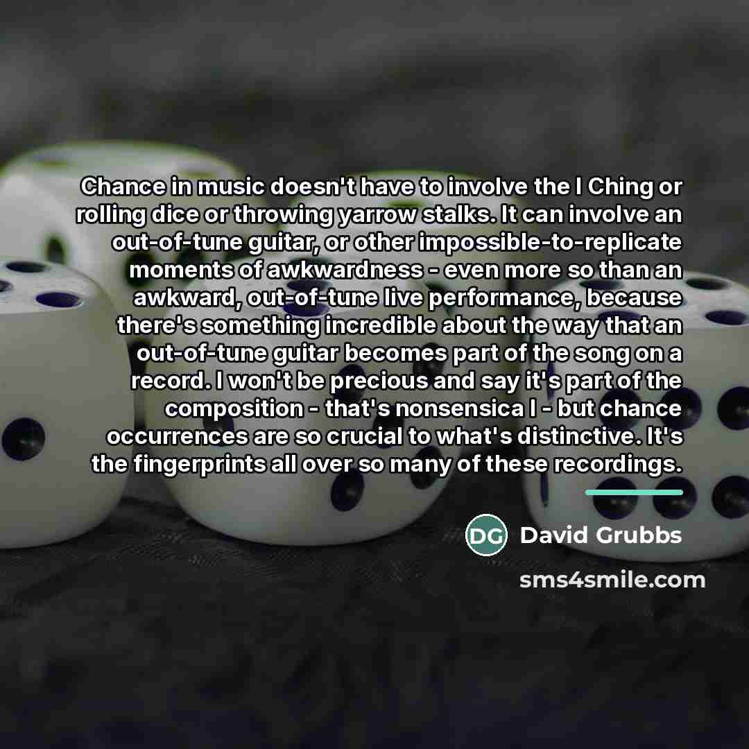 “Chance in music doesn't have to involve the I Ching…” quote by David Grubbs