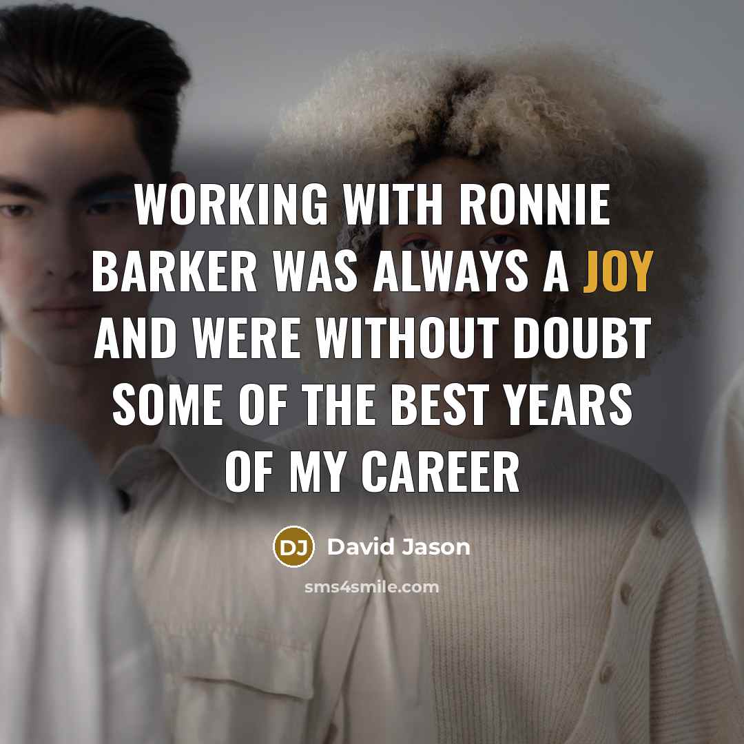 “Working with Ronnie Barker was always a joy and were without doubt some of the best years of my career” quote by David Jason