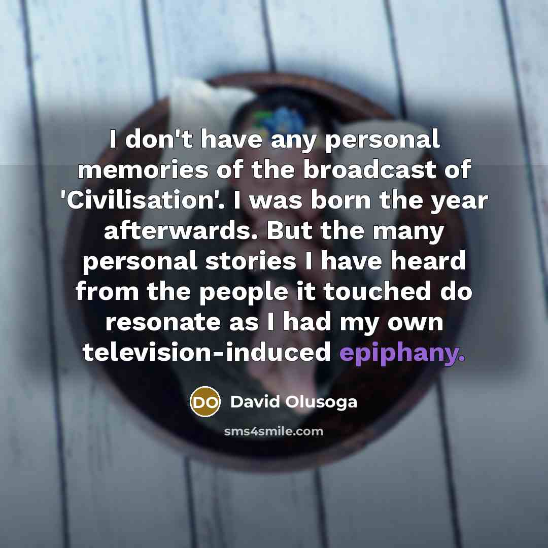 “I don't have any personal memories of the broadcast of…” quote by David Olusoga