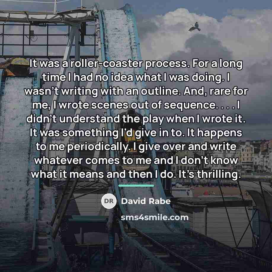 “It was a roller-coaster process. For a long time I…” quote by David Rabe