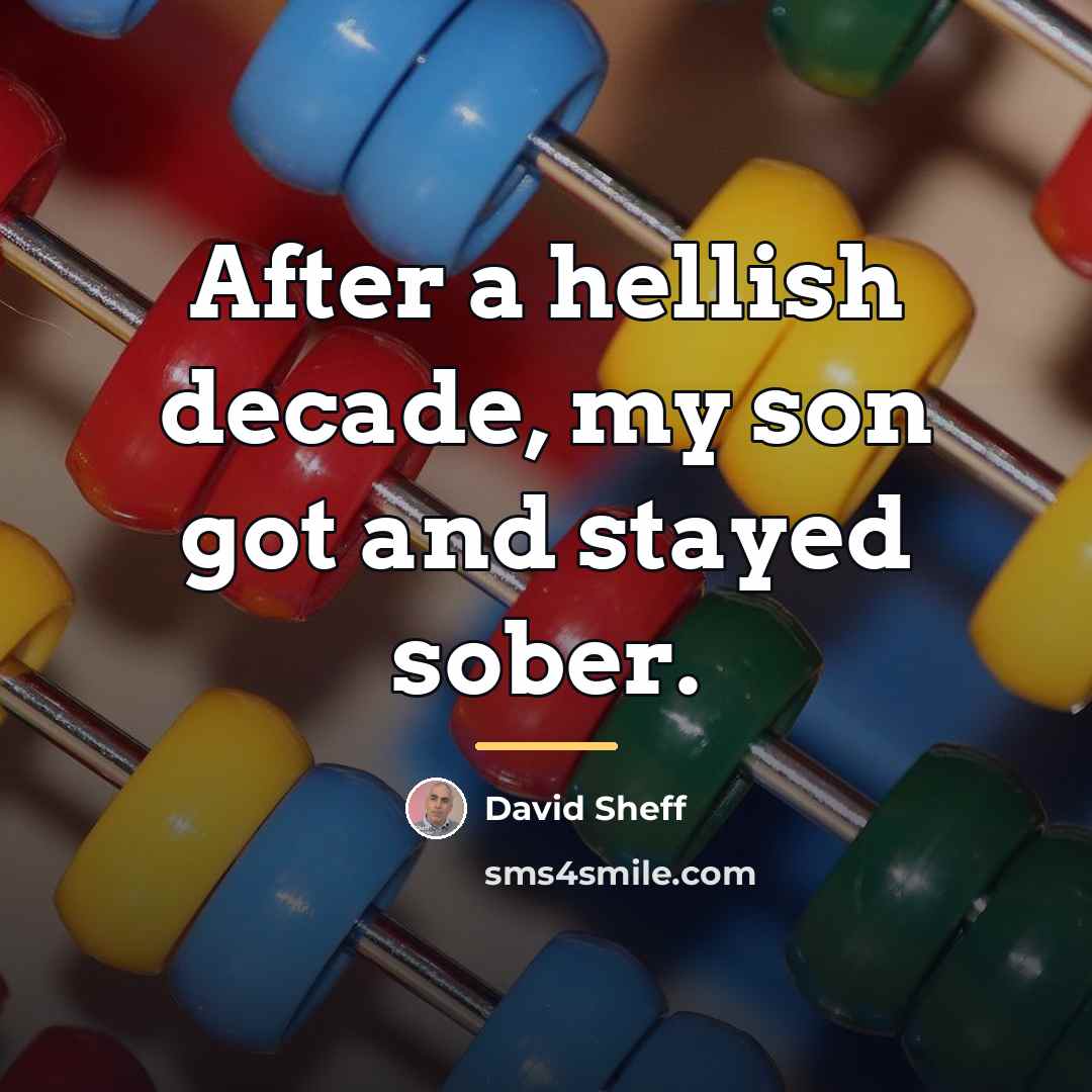 “After a hellish decade, my son got and stayed sober.…” quote by David Sheff