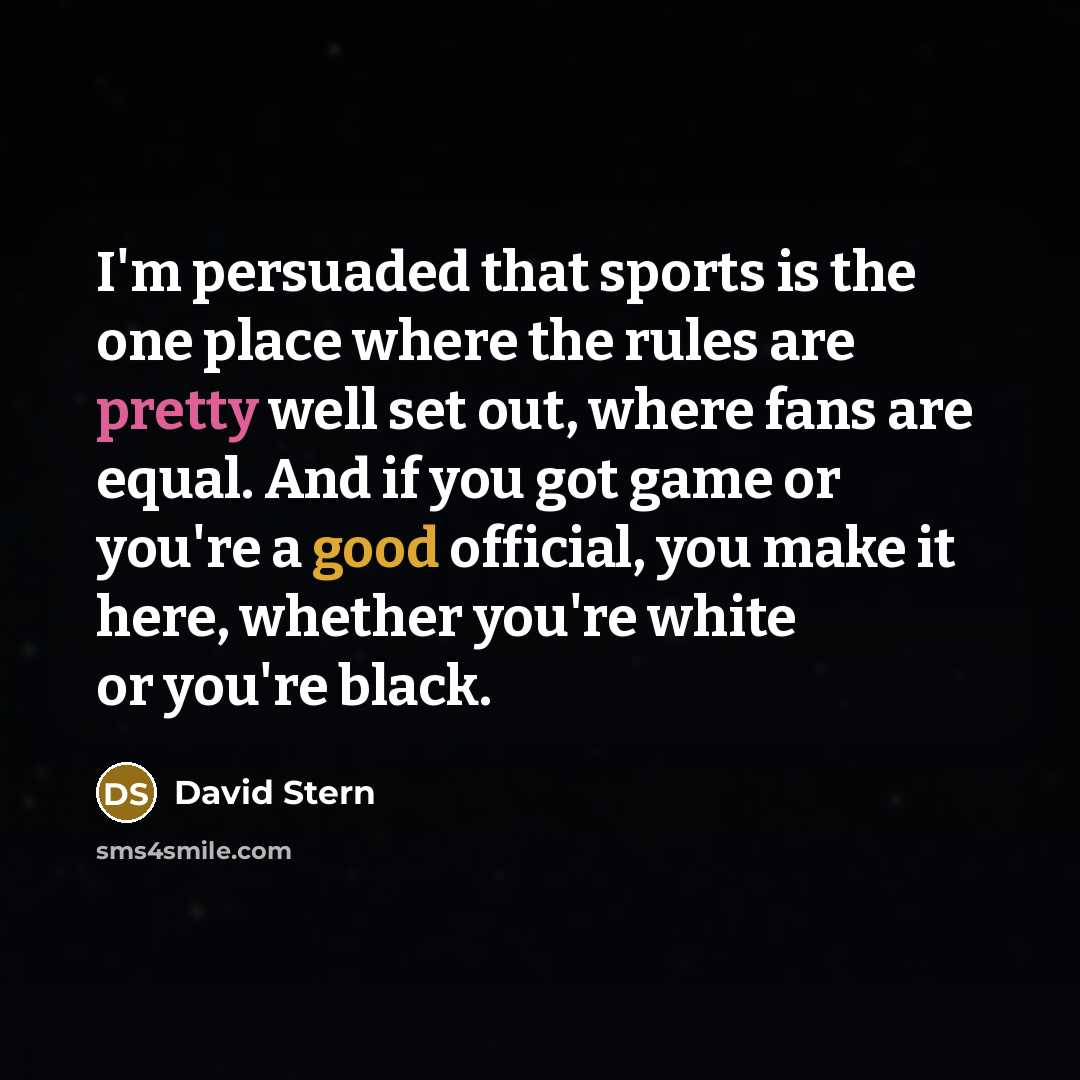 “I'm persuaded that sports is the one place where the…” quote by David Stern