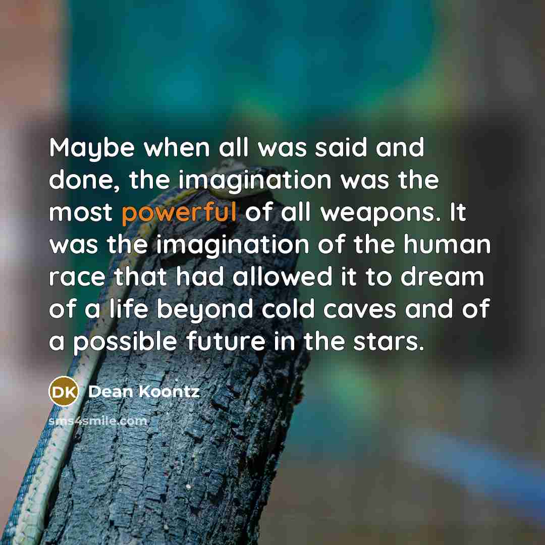 “Maybe when all was said and done, the imagination was…” quote by Dean Koontz