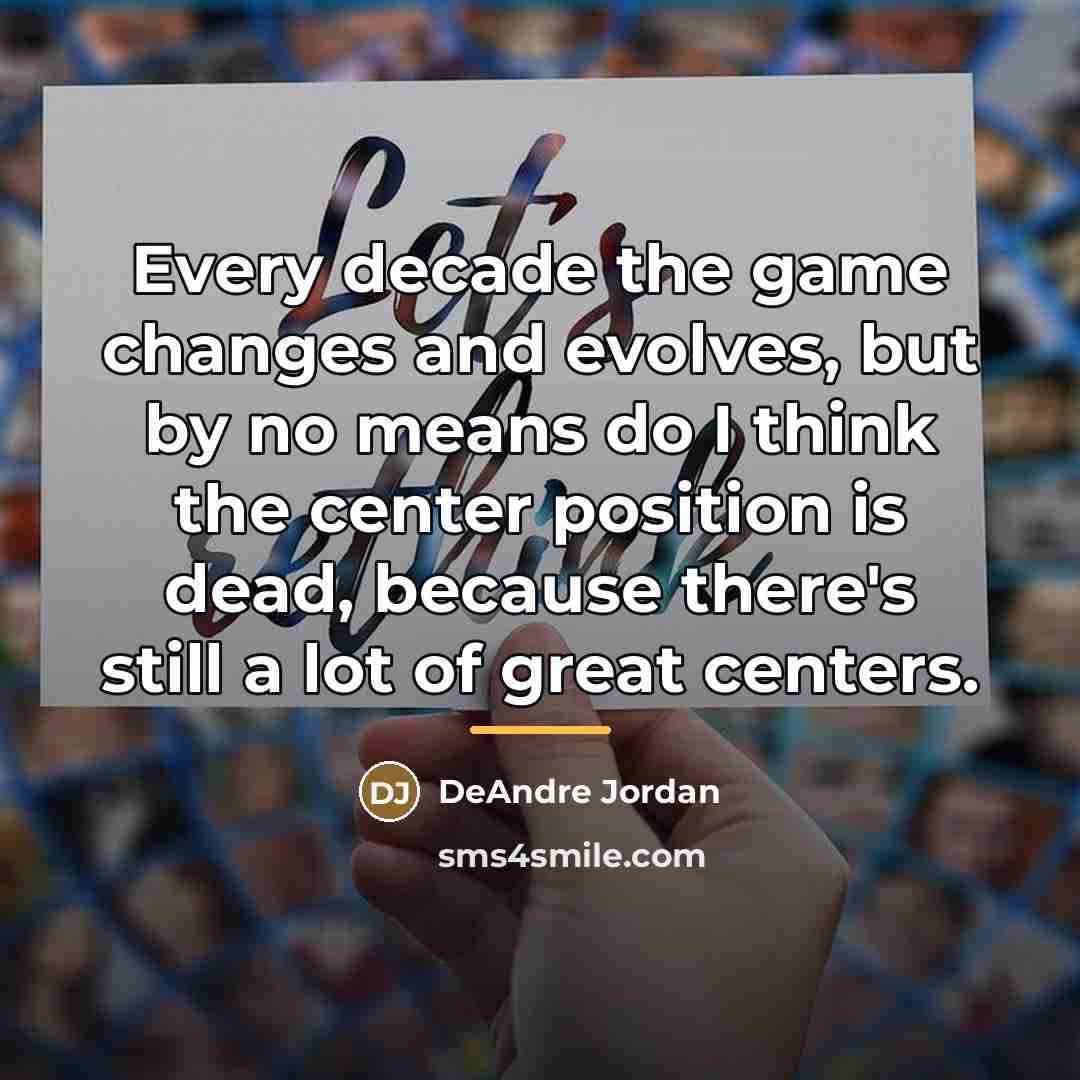 “Every decade the game changes and evolves, but by no…” quote by DeAndre Jordan