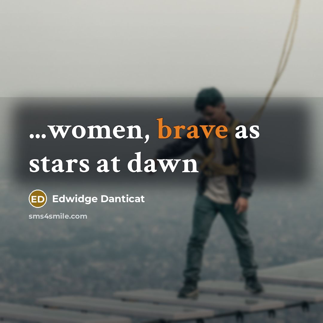 “...women, brave as stars at dawn…” quote by Edwidge Danticat