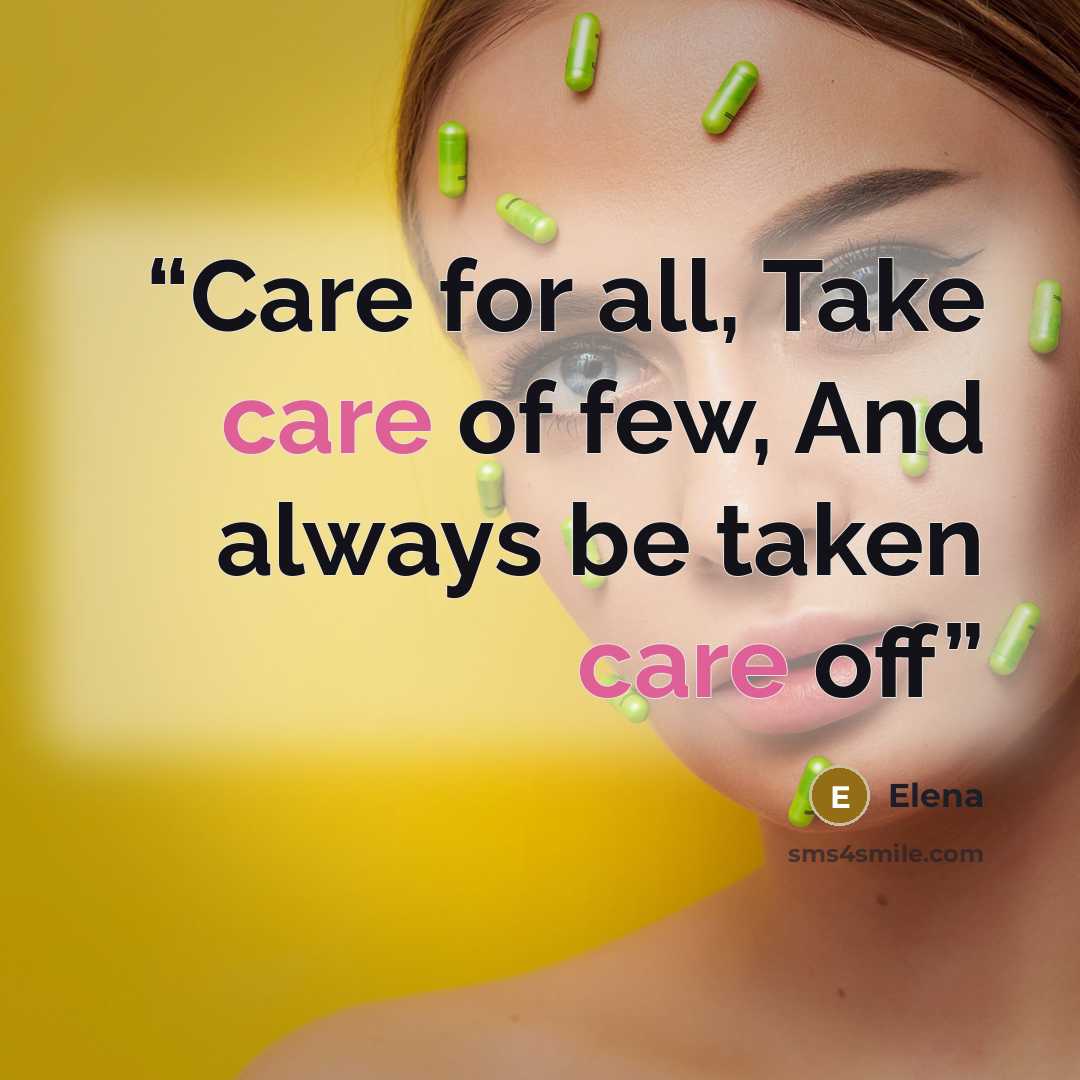 “Care for all, Take care of few, And always be taken care off” quote by Elena