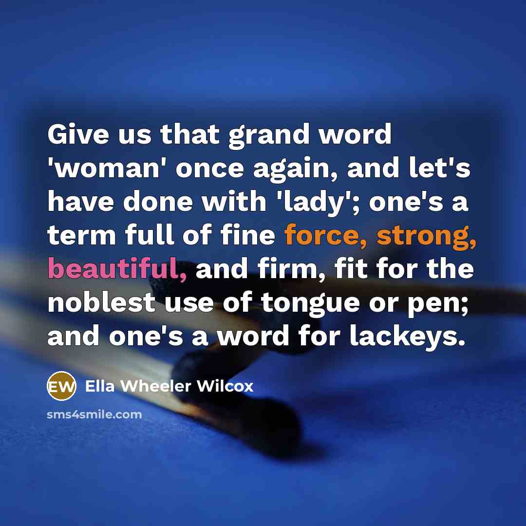“Give us that grand word 'woman' once again, and let's…” quote by Ella Wheeler Wilcox