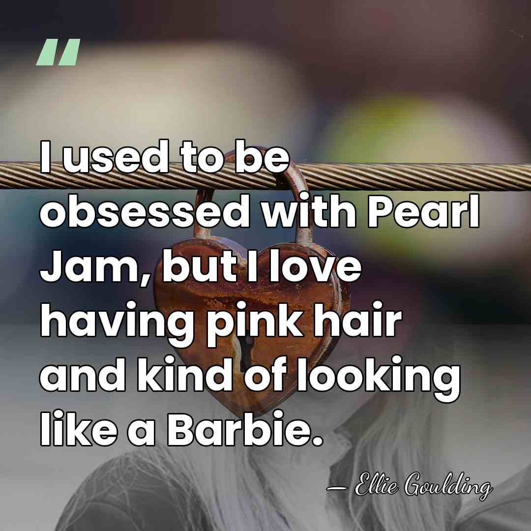 I used to be obsessed with Pearl Jam, but I love having&hellip; - Ellie Goulding
