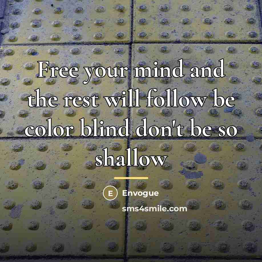 “Free your mind and the rest will follow be color…” quote by Envogue