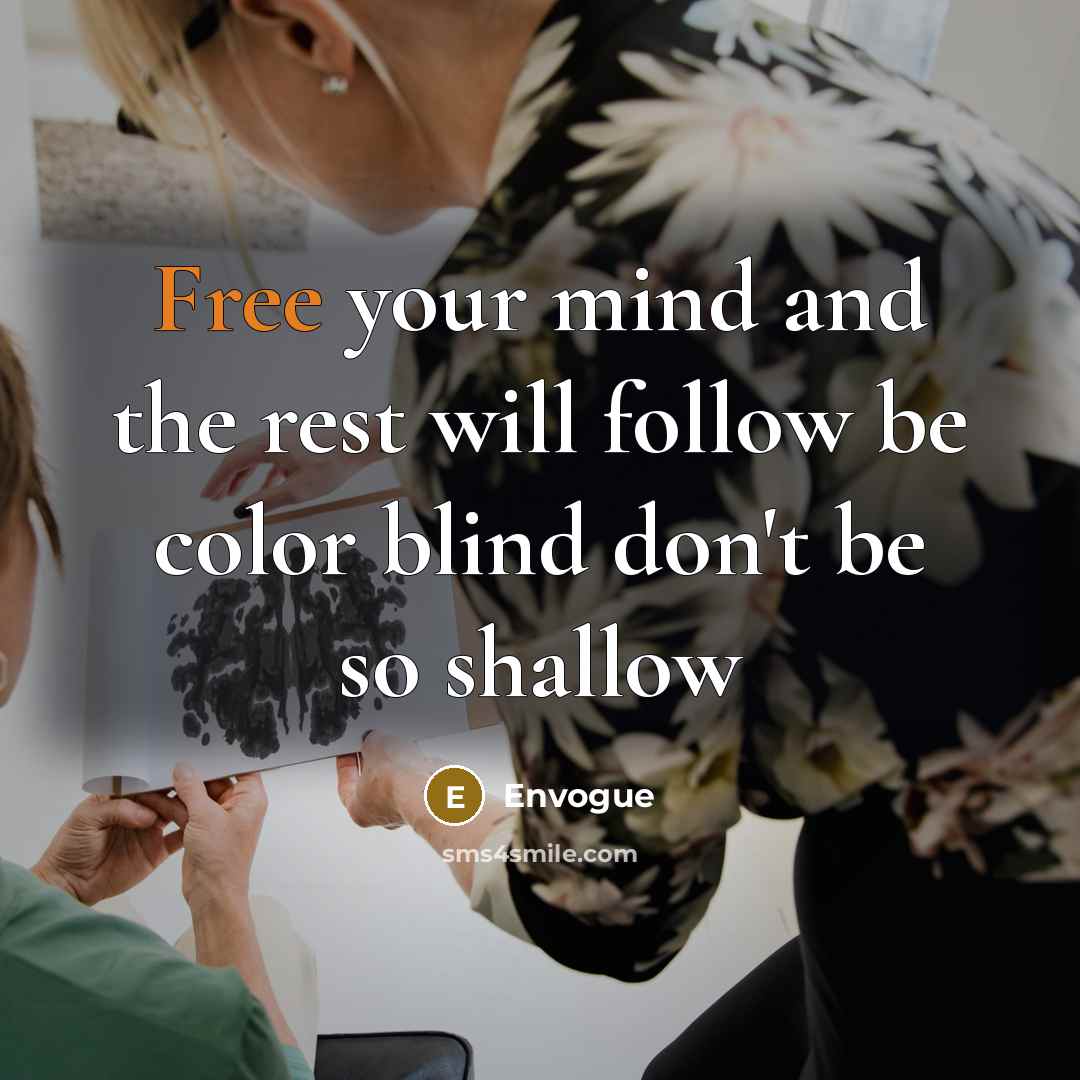 “Free your mind and the rest will follow be color blind don't be so shallow” quote by Envogue