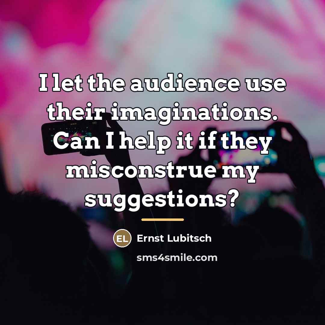 “I let the audience use their imaginations. Can I help…” quote by Ernst Lubitsch