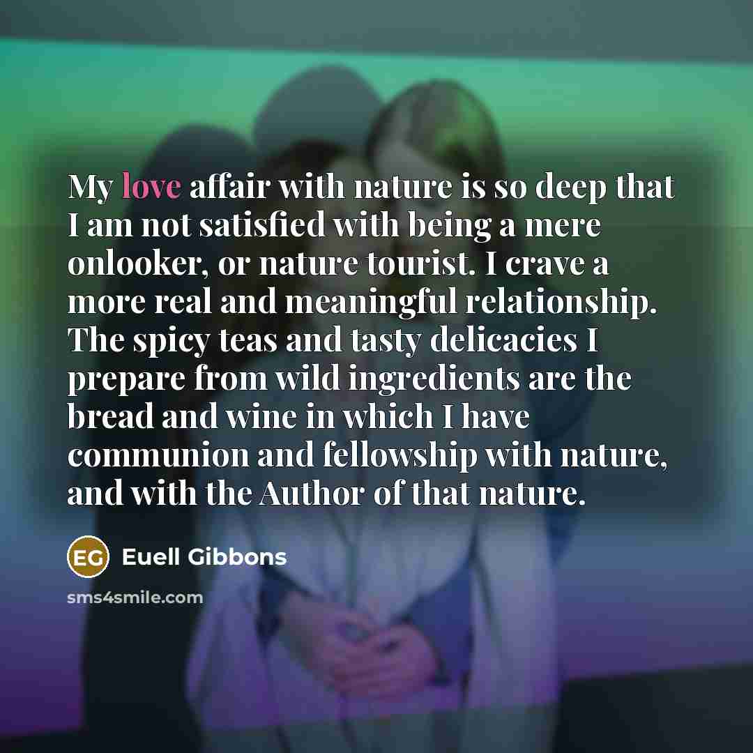 “My love affair with nature is so deep that I…” quote by Euell Gibbons