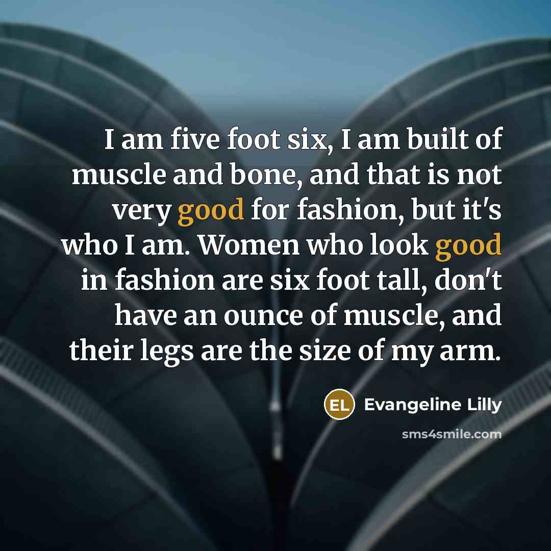 “I am five foot six, I am built of muscle…” quote by Evangeline Lilly