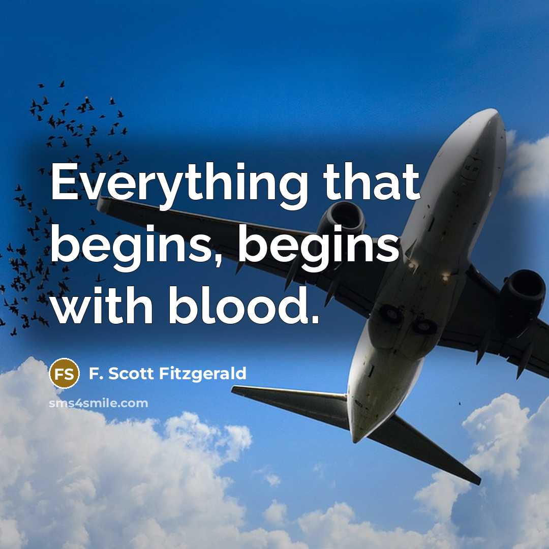 “Everything that begins, begins with blood.…” quote by F. Scott Fitzgerald