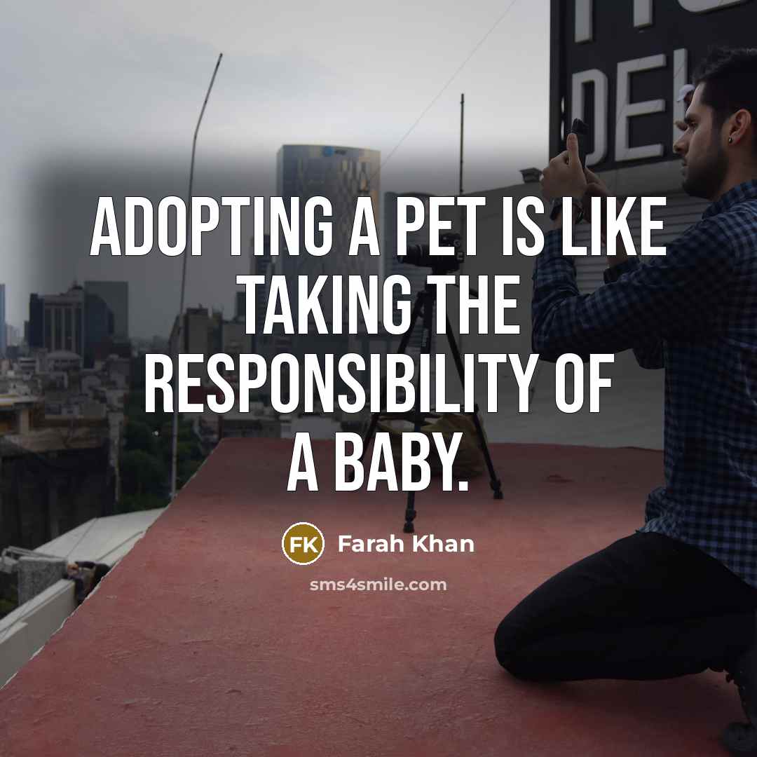 “Adopting a pet is like taking the responsibility of a…” quote by Farah Khan