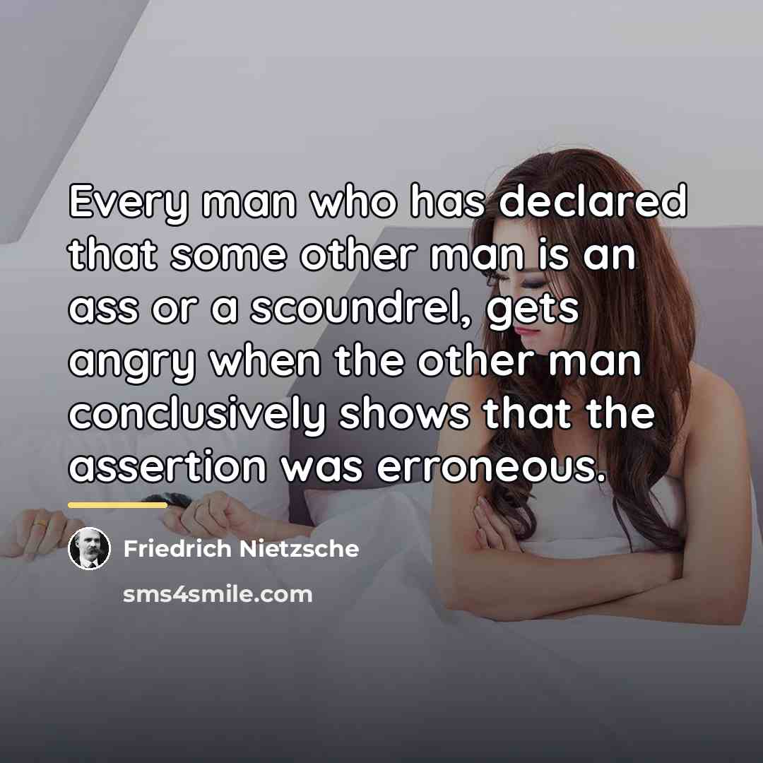 “Every man who has declared that some other man is…” quote by Friedrich Nietzsche