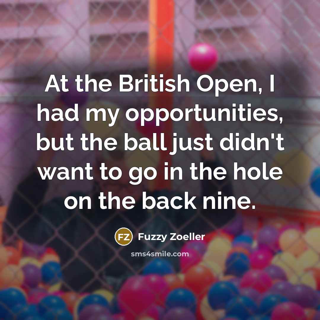 “At the British Open, I had my opportunities, but the…” quote by Fuzzy Zoeller