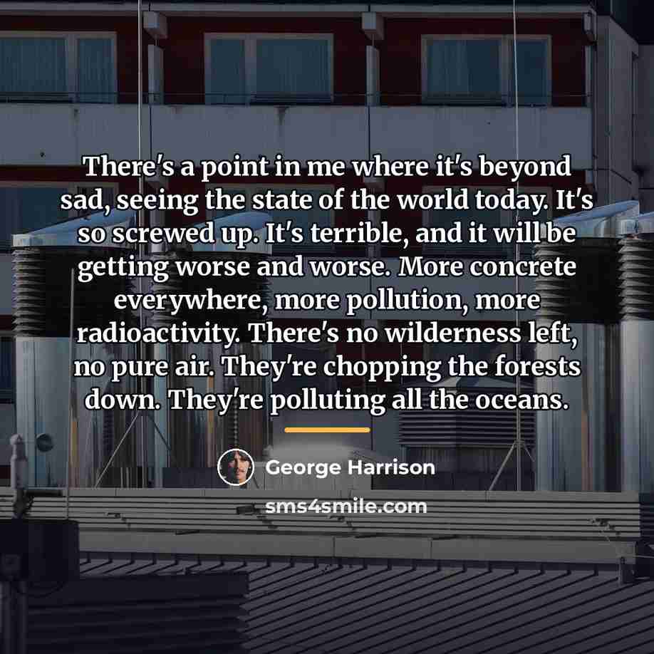 “There's a point in me where it's beyond sad, seeing…” quote by George Harrison