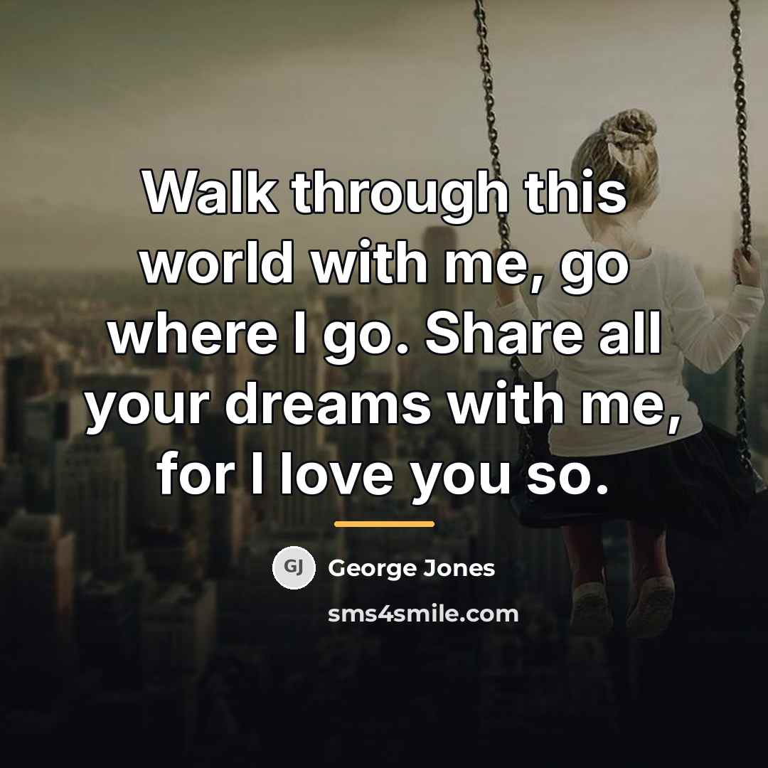 “Walk through this world with me, go where I go.…” quote by George Jones