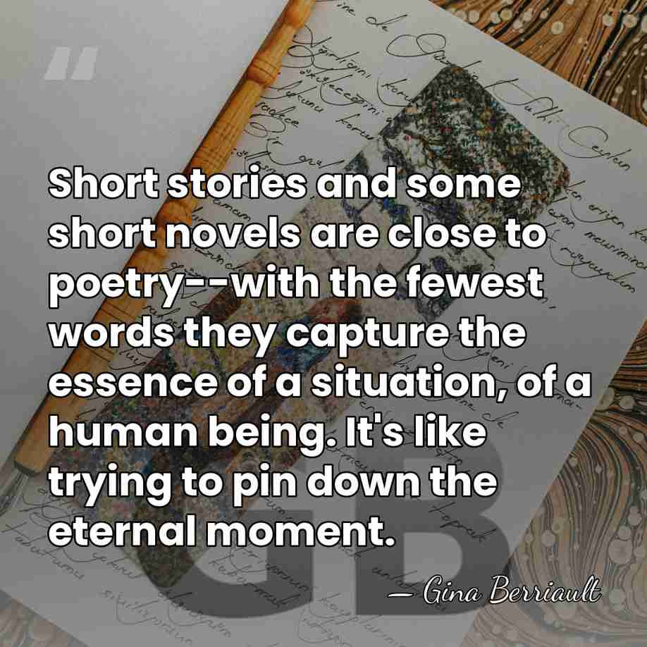Short stories and some short novels are close to poetry--with the fewest&hellip; - Gina Berriault