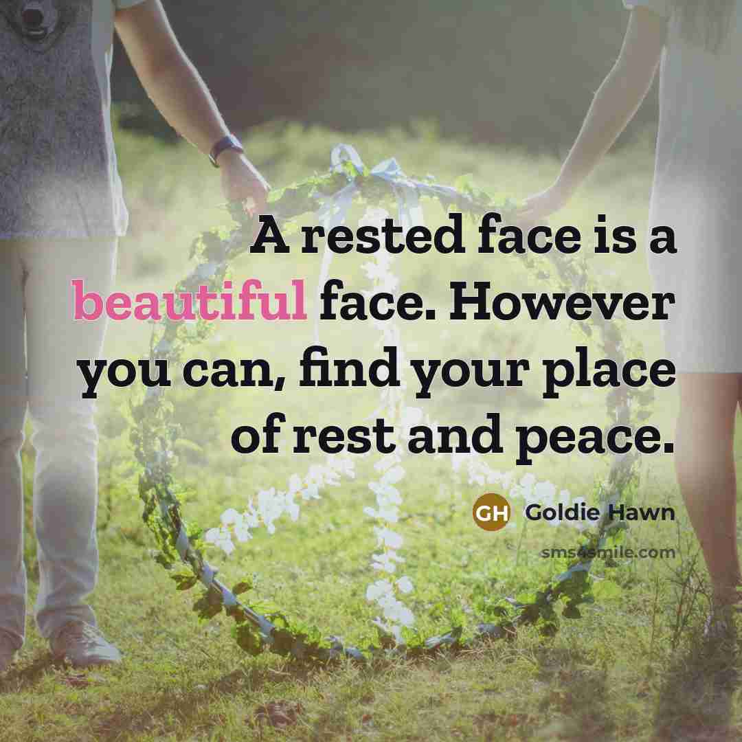 “A rested face is a beautiful face. However you can,…” quote by Goldie Hawn