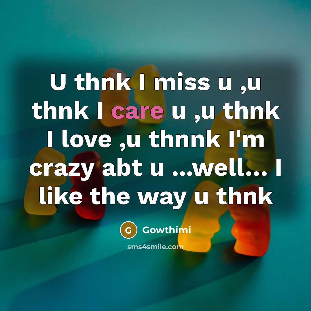 “U thnk I miss u ,u thnk I care u…” quote by Gowthimi