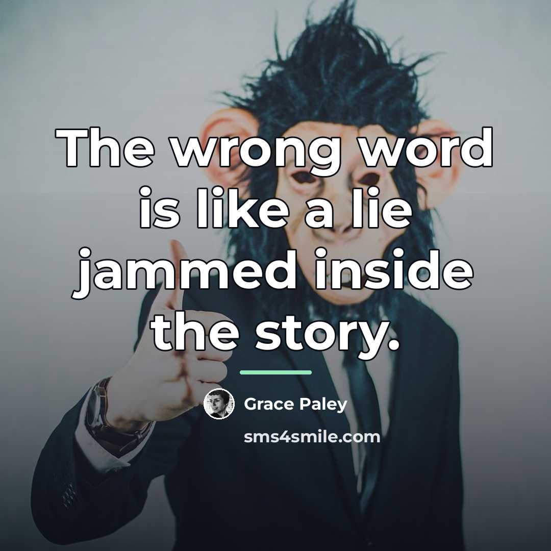 “The wrong word is like a lie jammed inside the…” quote by Grace Paley