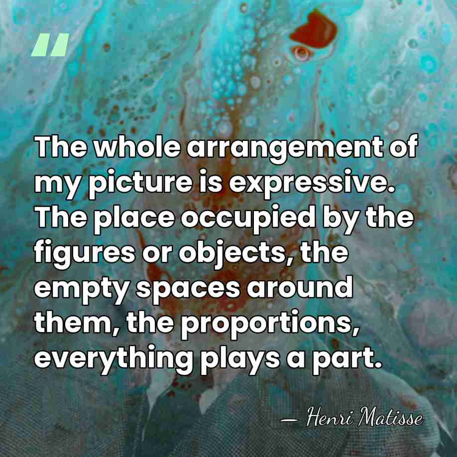 The whole arrangement of my picture is expressive. The place occupied by&hellip; - Henri Matisse