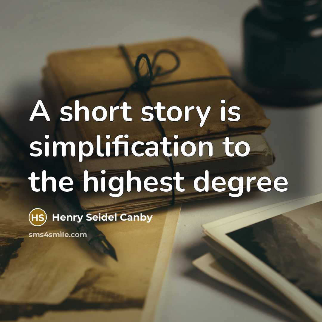 “A short story is simplification to the highest degree…” quote by Henry Seidel Canby