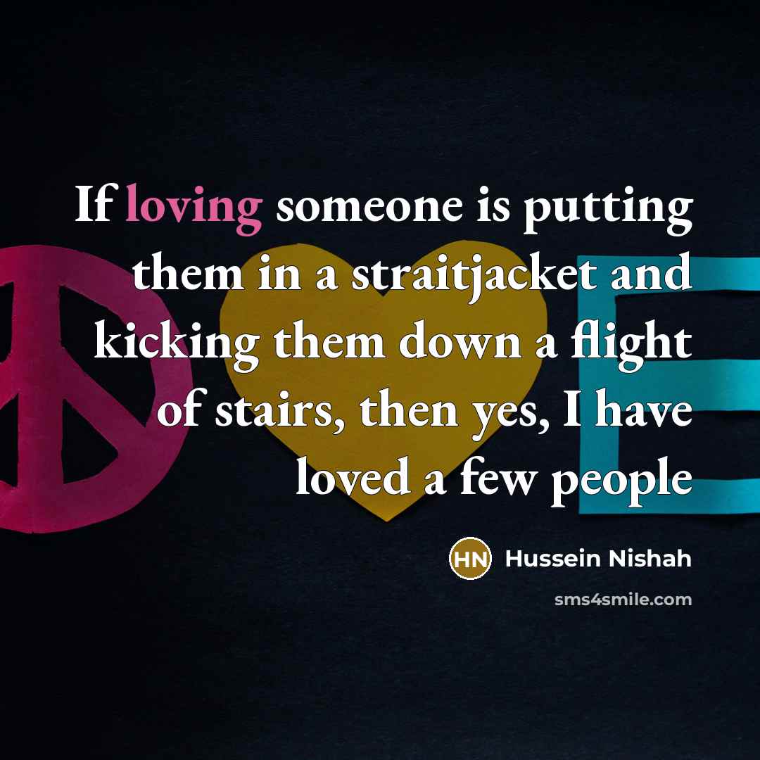 “If loving someone is putting them in a straitjacket and…” quote by Hussein Nishah
