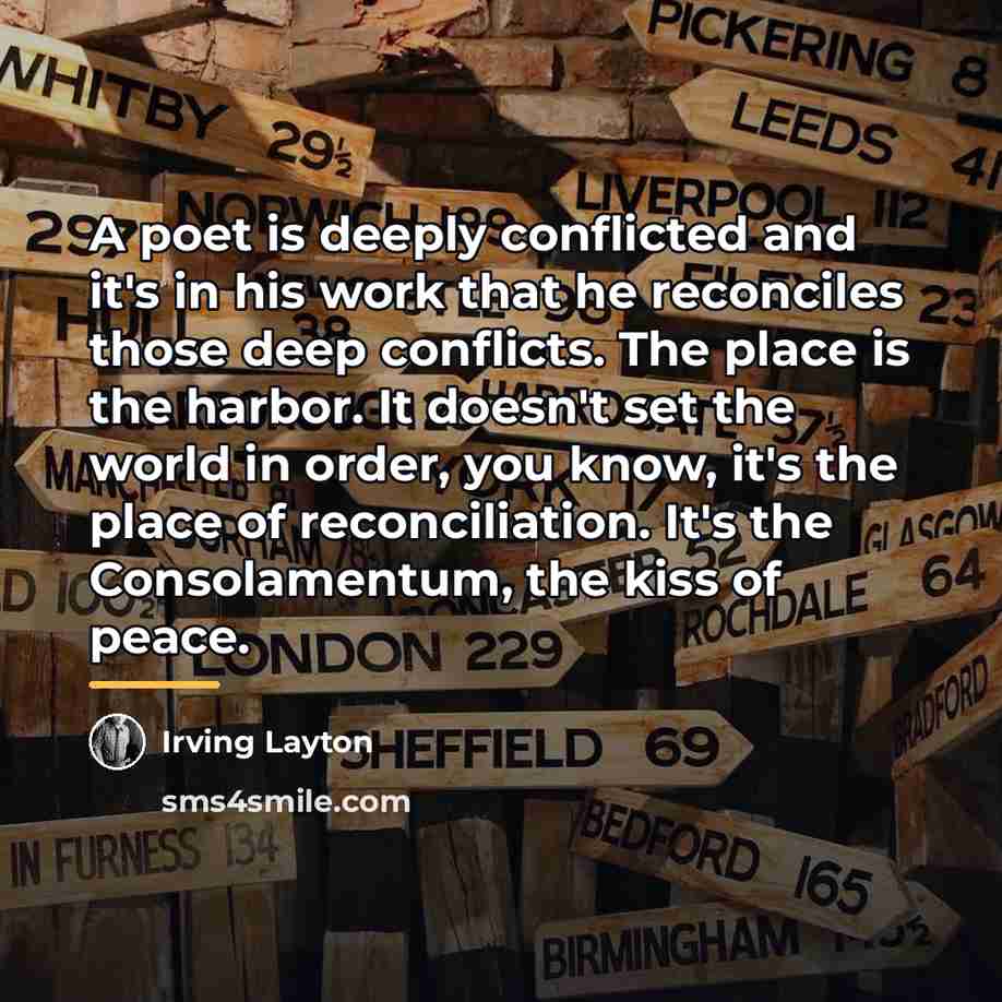 “A poet is deeply conflicted and it's in his work…” quote by Irving Layton