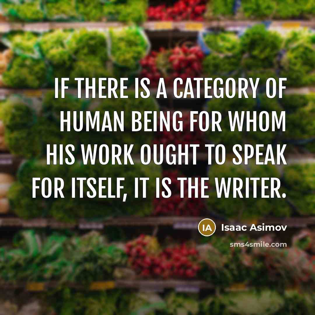 “If there is a category of human being for whom…” quote by Isaac Asimov