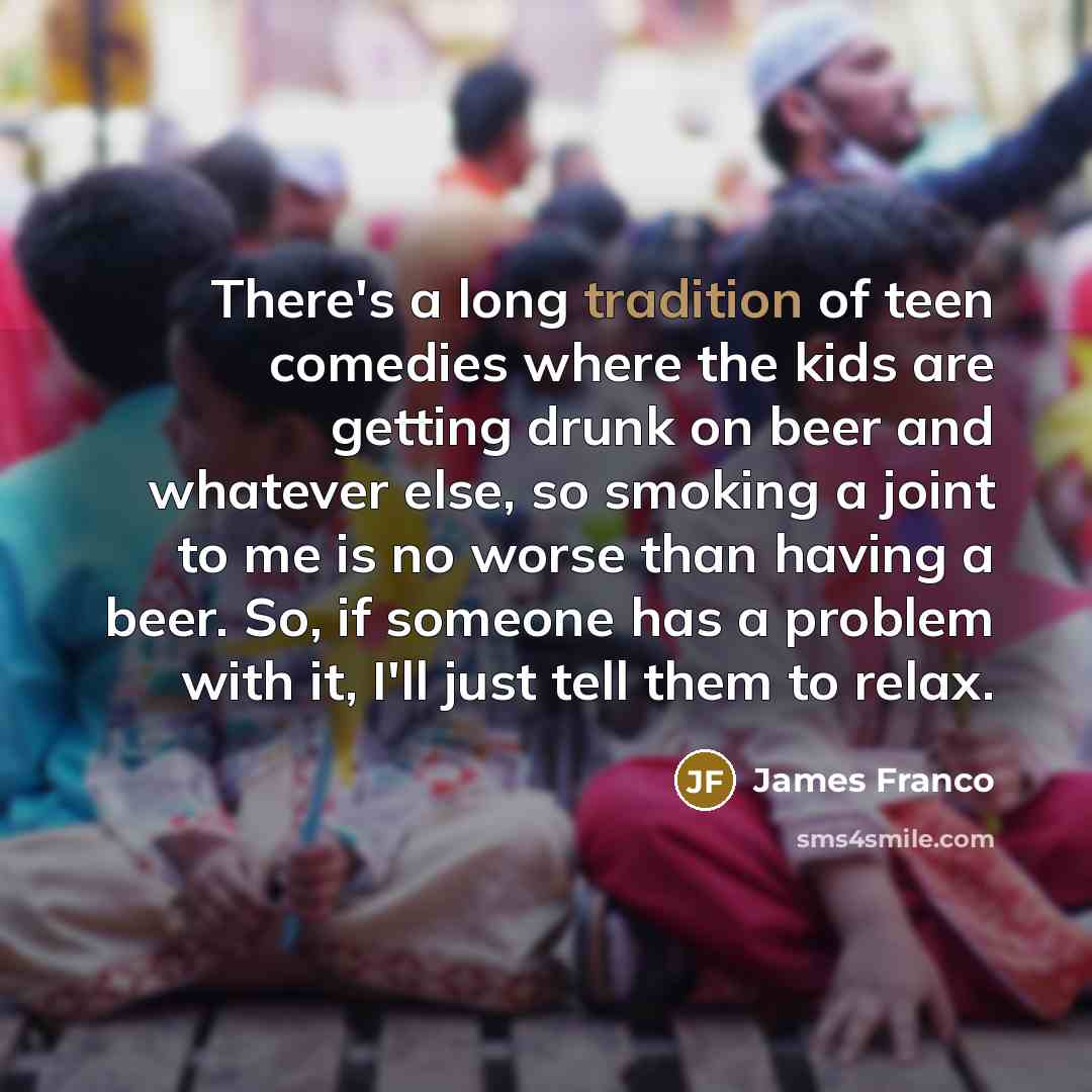 “There's a long tradition of teen comedies where the kids…” quote by James Franco