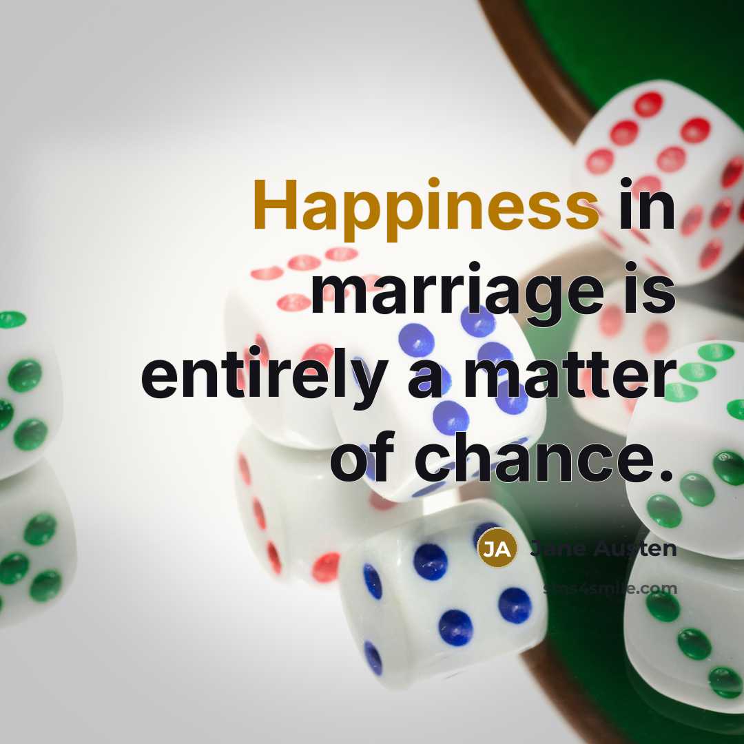 “Happiness in marriage is entirely a matter of chance.…” quote by Jane Austen
