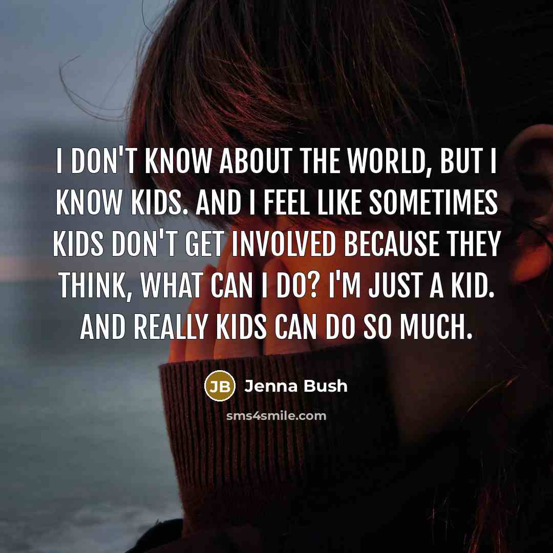 “I don't know about the world, but I know kids.…” quote by Jenna Bush