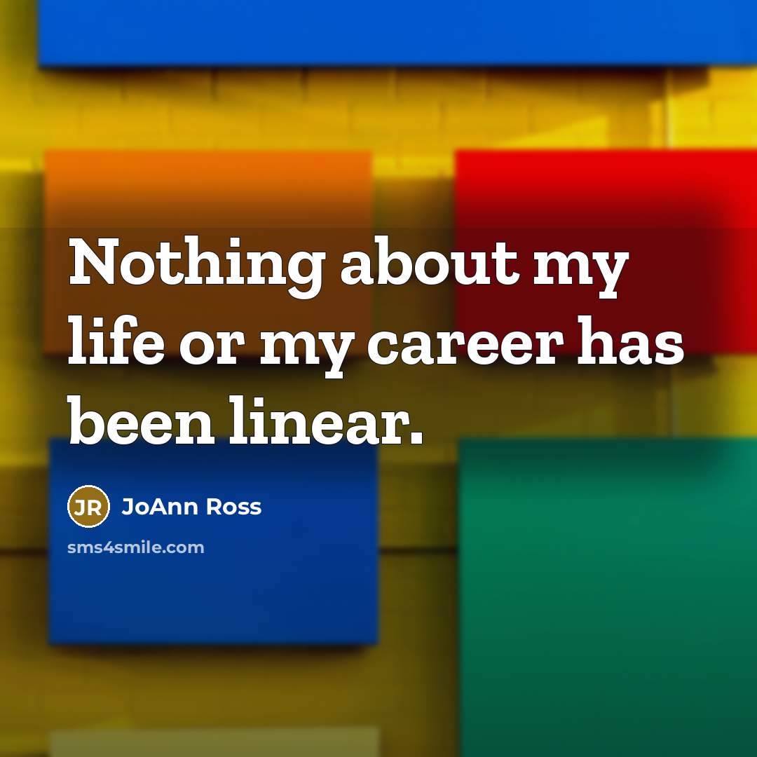 “Nothing about my life or my career has been linear.…” quote by JoAnn Ross
