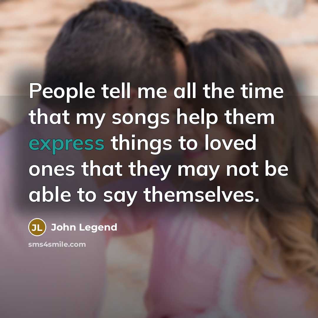 “People tell me all the time that my songs help…” quote by John Legend