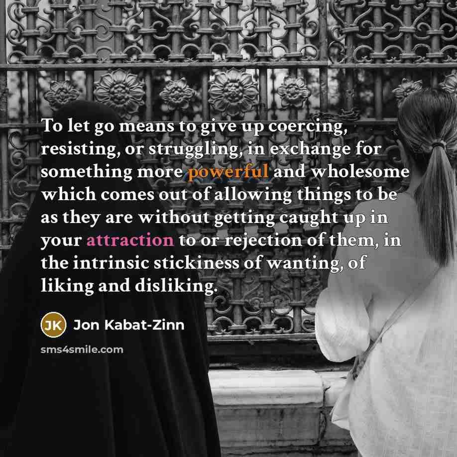 “To let go means to give up coercing, resisting, or…” quote by Jon Kabat-Zinn