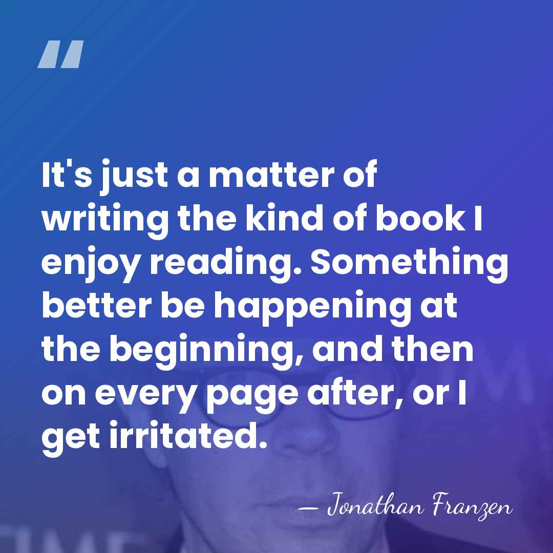 It's just a matter of writing the kind of book I enjoy&hellip; - Jonathan Franzen