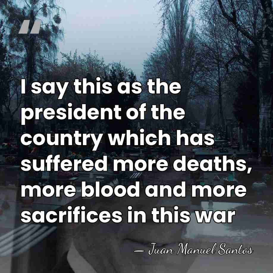 I say this as the president of the country which has suffered&hellip; - Juan Manuel Santos