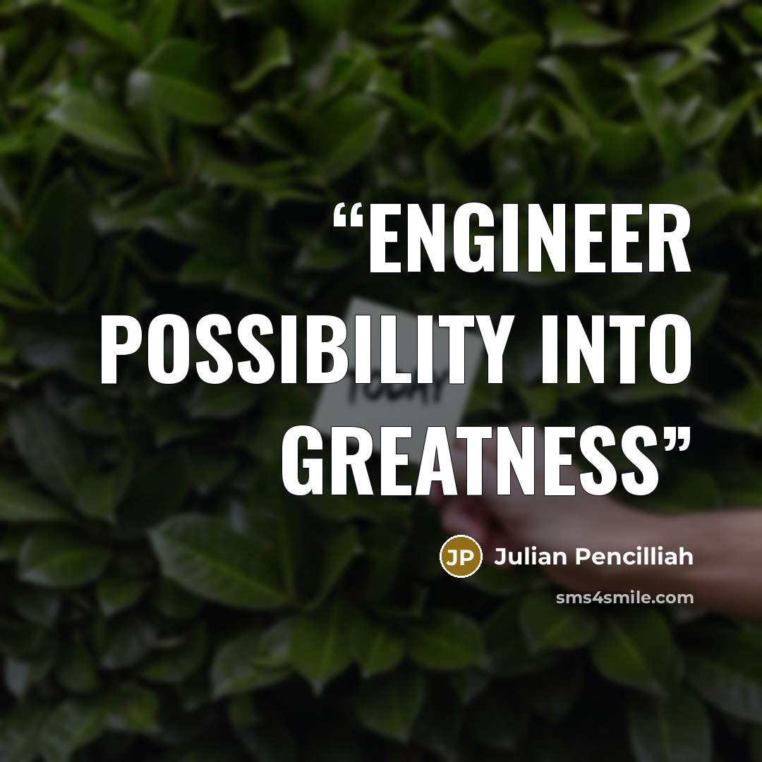 “Engineer possibility into greatness” quote by Julian Pencilliah